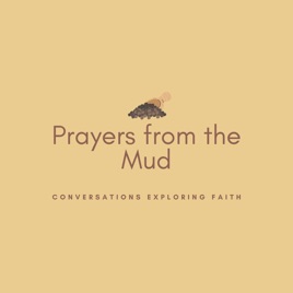 Prayers from the Mud Podcast