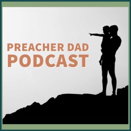 Preacher Dad Podcast