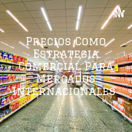 Precios Como Estrategia Comercial Para Mercados Internacionales