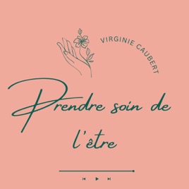 Prendre soin de l'être, le podcast pour cultiver la santé holistique jour après jour