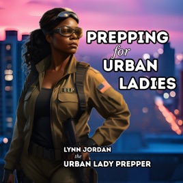Prepping for Urban Ladies  / Urban Lady Prepper