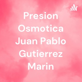Presion Osmotica Juan Pablo Gutierrez Marin