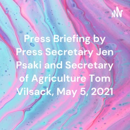 Press Briefing by Press Secretary Jen Psaki and Secretary of Agriculture Tom Vilsack, May 5, 2021