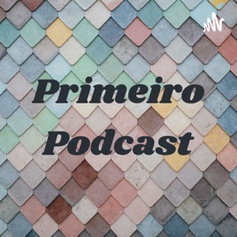 Primeiro Podcast
