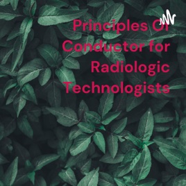 Principles Of Conductor for Radiologic Technologists