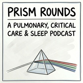 PRISM Rounds: Pulmonary Critical Care & Sleep Medicine Podcast
