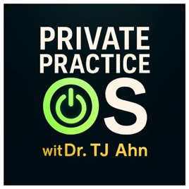 Private Practice OS with Dr. TJ Ahn