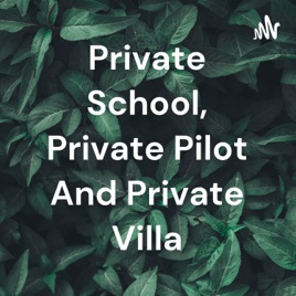 Private School, Private Pilot And Private Villa
