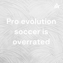 Pro evolution soccer is overrated