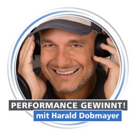 PERFORMANCE GEWINNT! Mentale Stärke. Kommunikation. Lifehacks. Mit Harald Dobmayer.