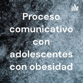 Proceso comunicativo con adolescentes con obesidad