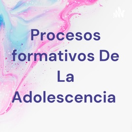 Procesos formativos De La Adolescencia