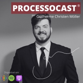 ProcessoCast, por Guilherme Christen Möller