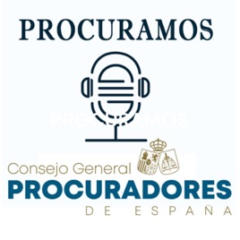 PROCURAMOS - Podcast del Consejo General de Procuradores de España