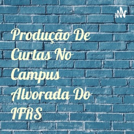Produção De Curtas No Campus Alvorada Do IFRS