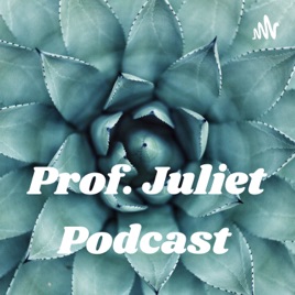 Prof. Juliet Podcast