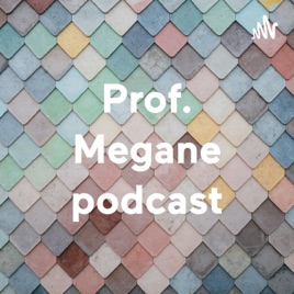 Prof. Megane podcast