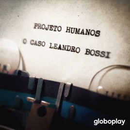 Projeto Humanos: O Caso Leandro Bossi
