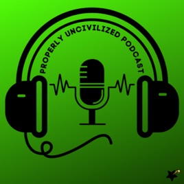 Properly Uncivilized Podcast