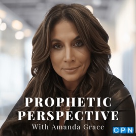 Prophetic Perspective With Amanda Grace