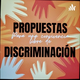 "Propuestas Para una Convivencia Libre De Discriminación"