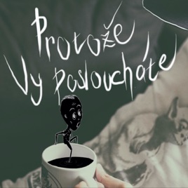 Protože vy posloucháte