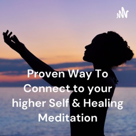 Proven Way To Connect to your higher Self & Healing Meditation