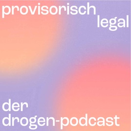 provisorisch legal - der Drogen-Podcast