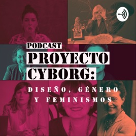 Proyecto Cyborg: Diseño, género y feminismos