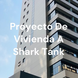 Proyecto De Vivienda A Shark Tank