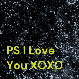 PS I Love You XOXO