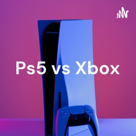 Ps5 vs Xbox: The Podcast