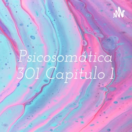 Psicosomática 301 Capitulo 1