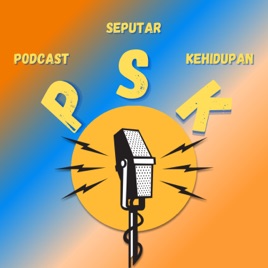 PSK (Podcast Seputar Kehidupan)