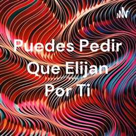 Puedes Pedir Que Elijan Por Ti