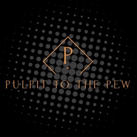 Pulpit to the Pew