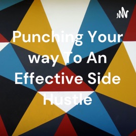 Punching Your way To An Effective Side Hustle