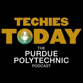 Techies Today, the Purdue Polytechnic Podcast