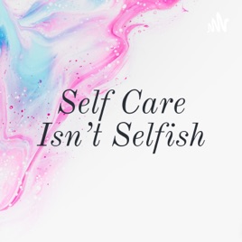 Self Care Isn't Selfish