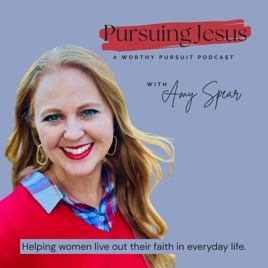 Pursuing Jesus- A Worthy Pursuit Podcast