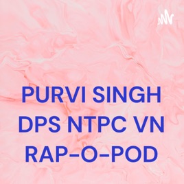 PURVI SINGH DPS NTPC VN RAP-O-POD