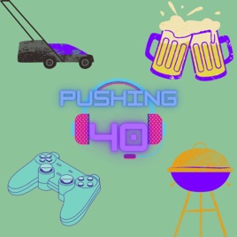 Pushing 40 Podcast