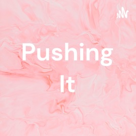Pushing It