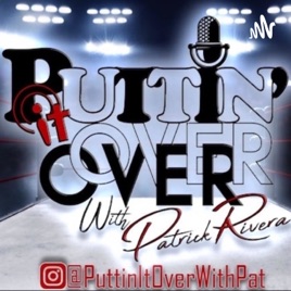 Puttin It Over With Patrick Rivera