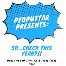 PyoPuttar presents: So...Check this yeah?!!
