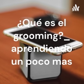 ¿Qué es el grooming?_ aprendiendo un poco mas