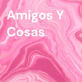 Amigos Y Cosas