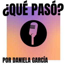 ¿Qué pasó? - Por Daniela García