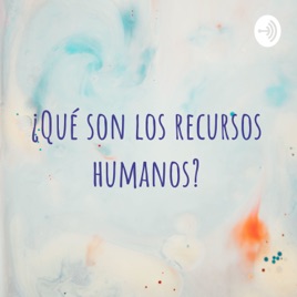 ¿Qué son los recursos humanos?