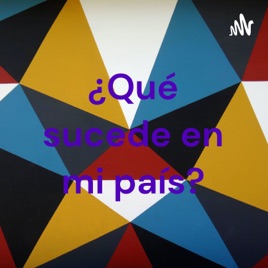 ¿Qué sucede en mi país?
